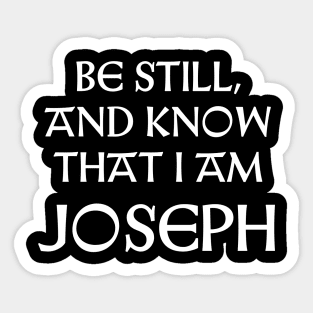 Be Still And Know That I Am Joseph Sticker